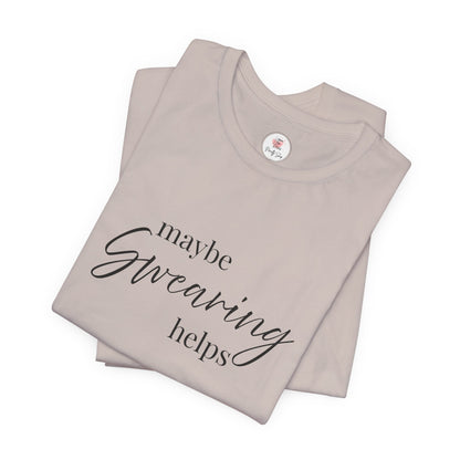 T-Shirt — "Maybe Swearing Helps" Casual Funny Tee