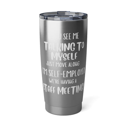 20oz Tumbler — “If You See Me Talking to Myself… I’m Self-Employed” Stainless Travel Cup