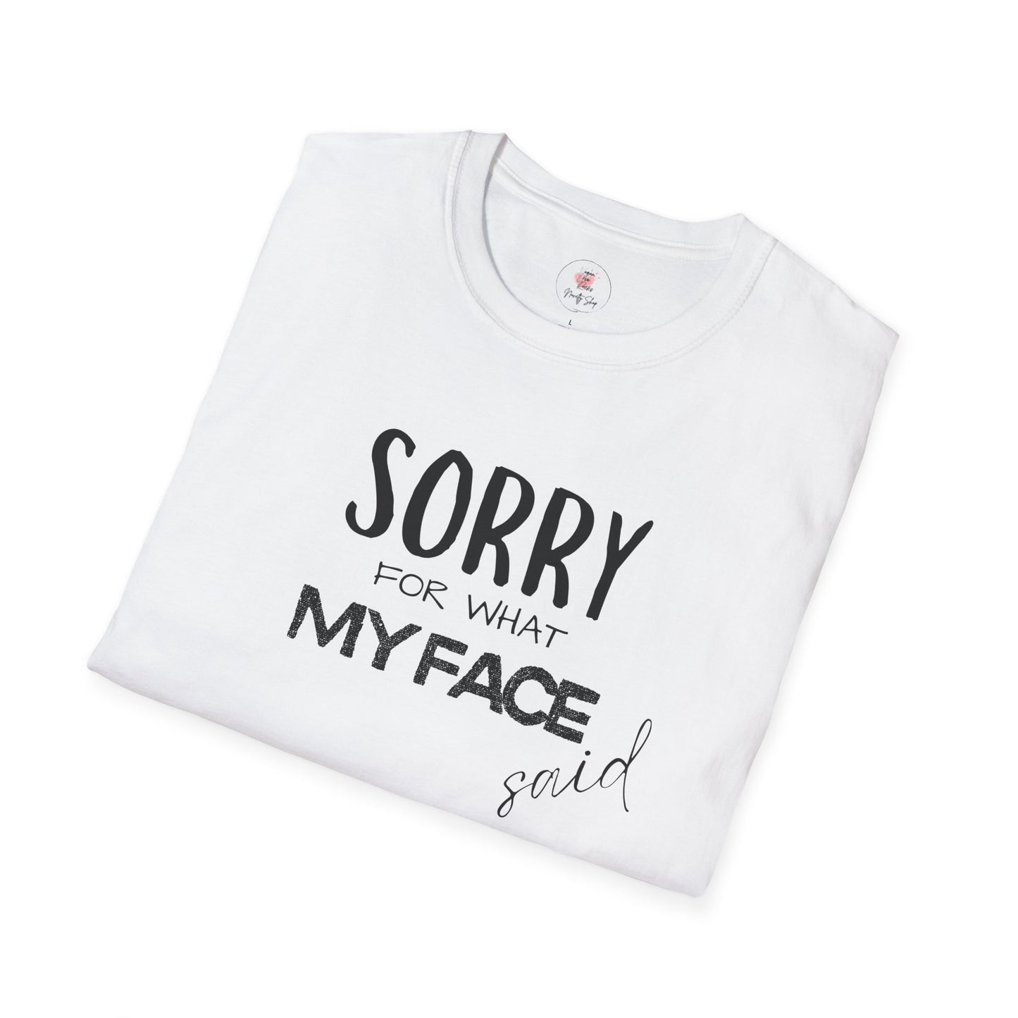 Sorry For What My Face Said T-Shirt — Funny Sarcastic Tee