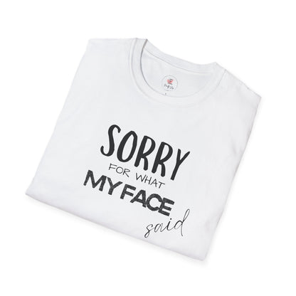 Sorry For What My Face Said T-Shirt — Funny Sarcastic Tee