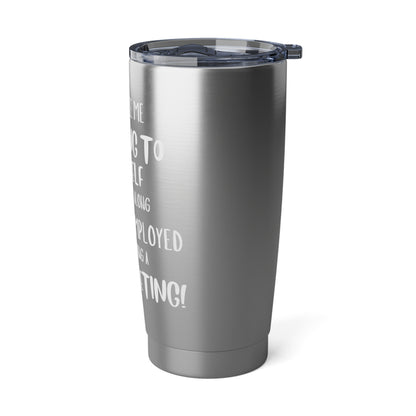 20oz Tumbler — “If You See Me Talking to Myself… I’m Self-Employed” Stainless Travel Cup
