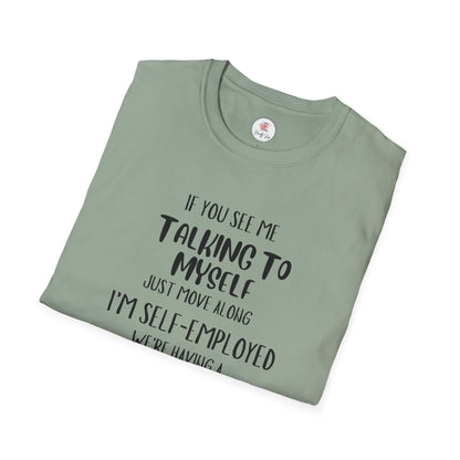 Self-Employed Staff T-Shirt If You See Me Talking To Myself Just Move Along I’m Self-Employed We’re Having A Staff Meeting!