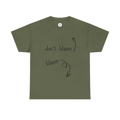 The Blame Game...  Don't Blame  ~  Blame - Sarcastic and Funny T-Shirt
