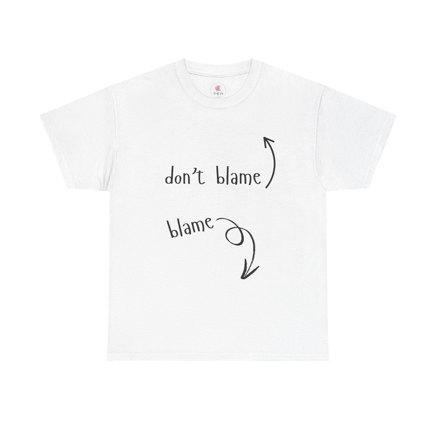 The Blame Game...  Don't Blame  ~  Blame - Sarcastic and Funny T-Shirt