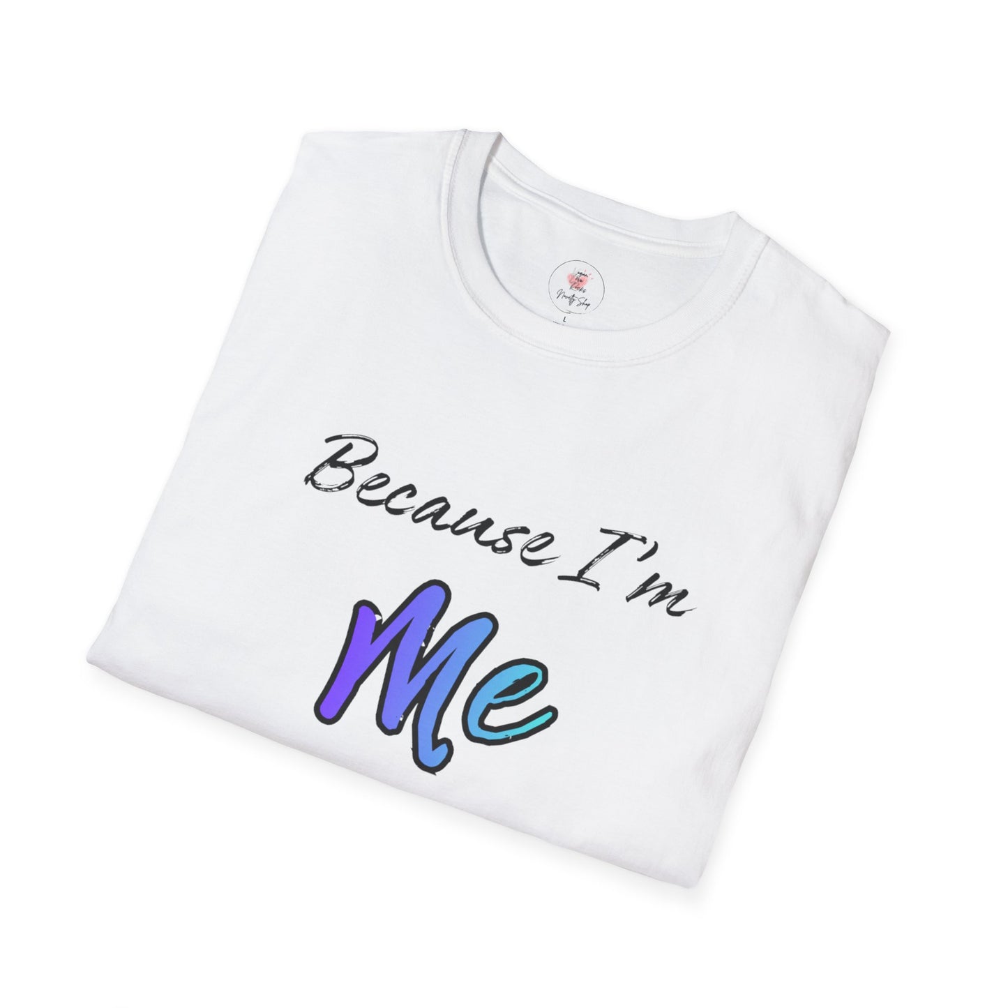 Because I’m Me That’s Why T-Shirt — Inspirational Self-Love Graphic Tee
