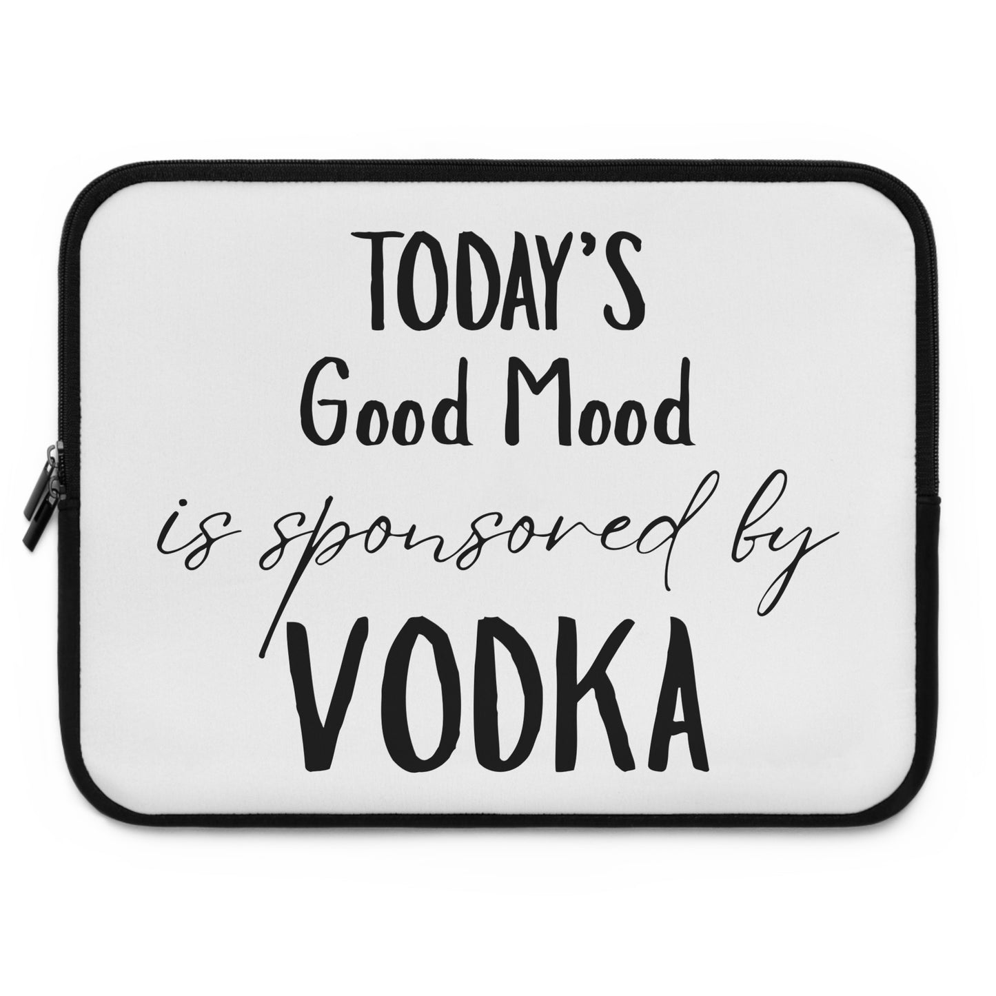 Laptop Sleeve — "Today’s Good Mood Is Sponsored by Vodka" Funny Tech Sleeve