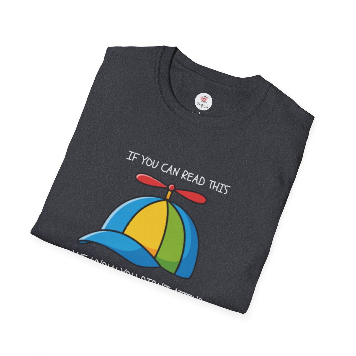 Propeller Hat Statement T-Shirt — “If You Can Read This We Know You Didn’t Attend 'The Quality Learing Center'”