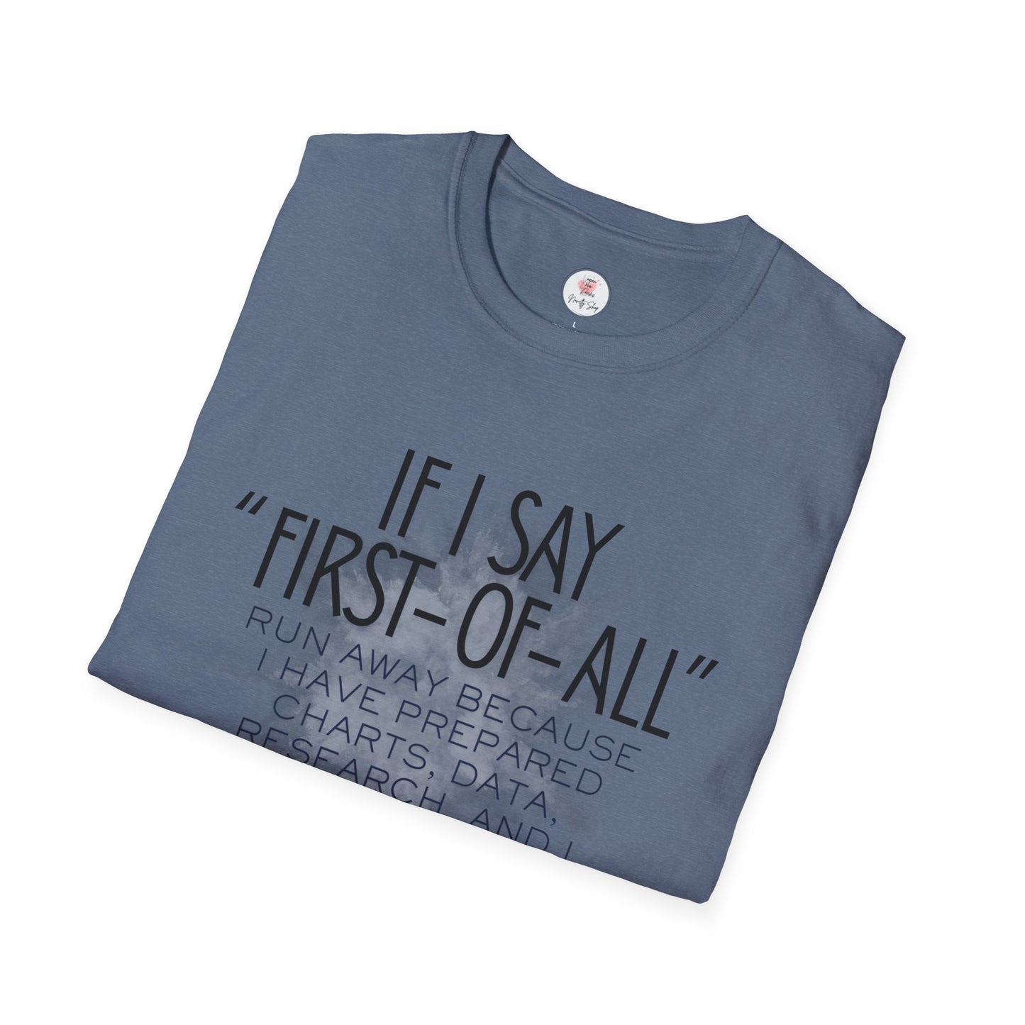 T-Shirt — If I Say “First-of-All” Funny Nerdy Graphic Tee for Researchers & Data Lovers