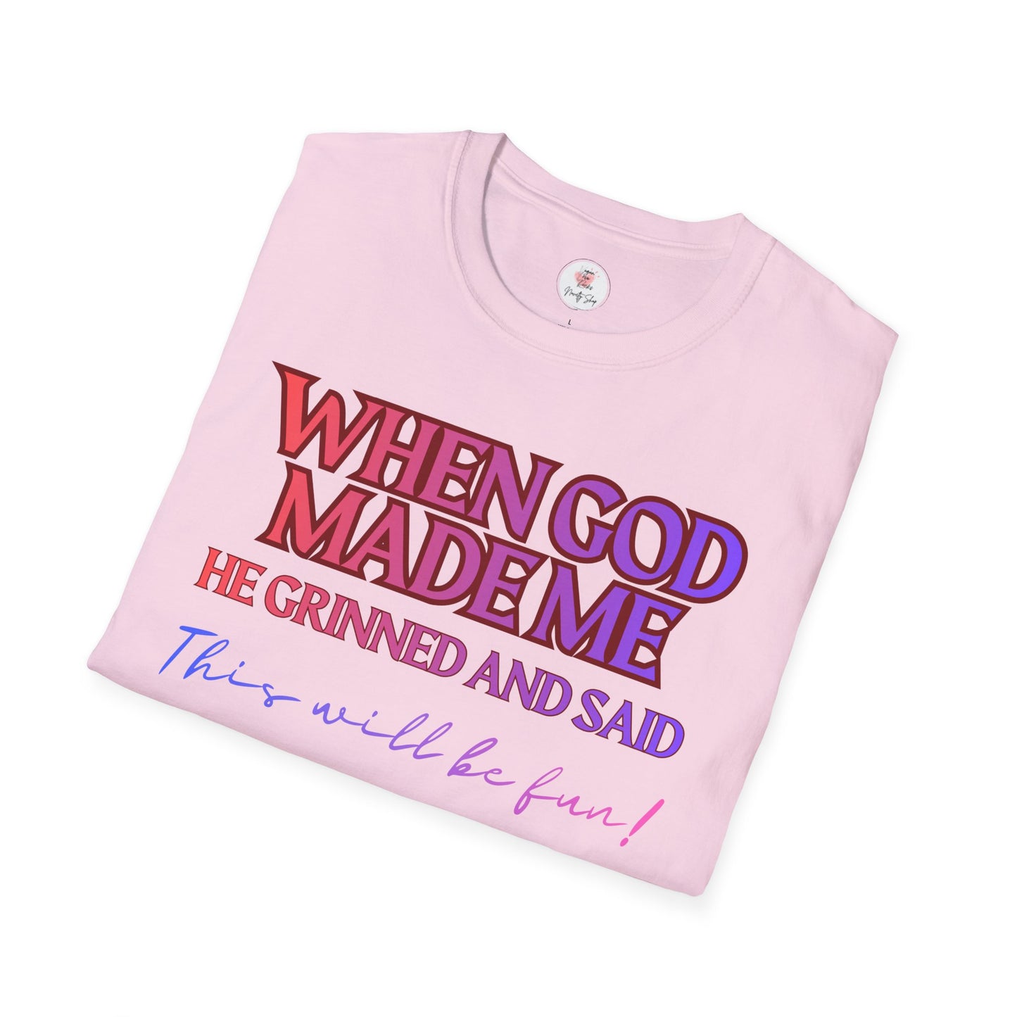 Graphic T-Shirt — "When God Made Me He Grinned and Said This Will Be Fun" Christian Faith Tee