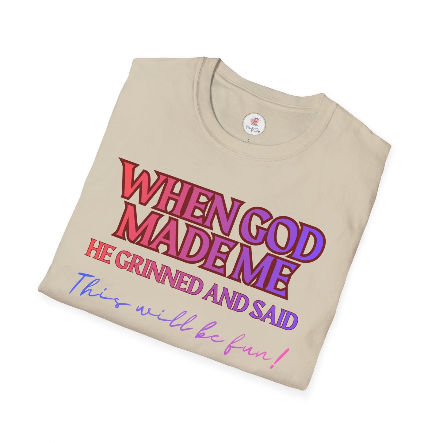 Graphic T-Shirt — "When God Made Me He Grinned and Said This Will Be Fun" Christian Faith Tee