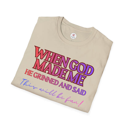 Graphic T-Shirt — "When God Made Me He Grinned and Said This Will Be Fun" Christian Faith Tee