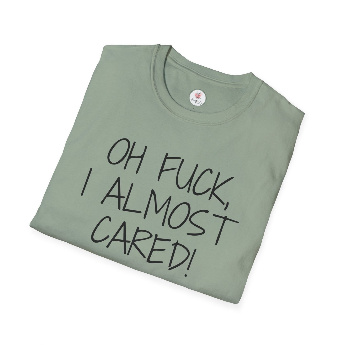 Oh Fuck, I Almost Cared T-Shirt — Funny Sarcastic Graphic Tee