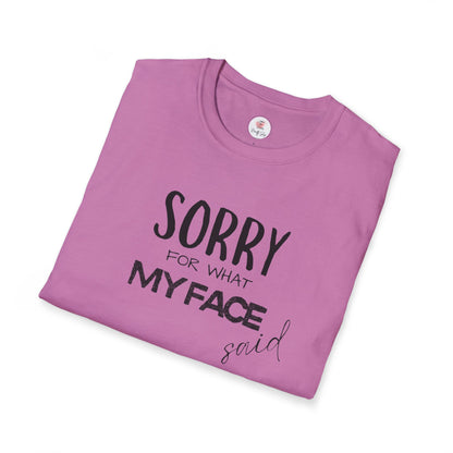 Sorry For What My Face Said T-Shirt — Funny Sarcastic Tee