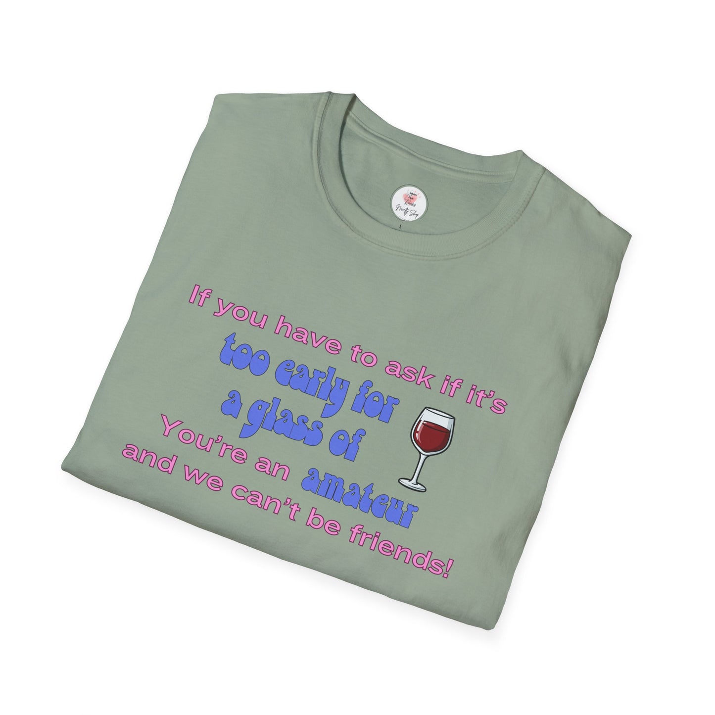 Wine Lover T-Shirt — "If you have to ask if it's too early for a glass of wine, you're an amateur and we can't be friends"
