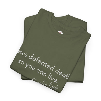 Jesus Defeated Death So You Can Live T-shirt