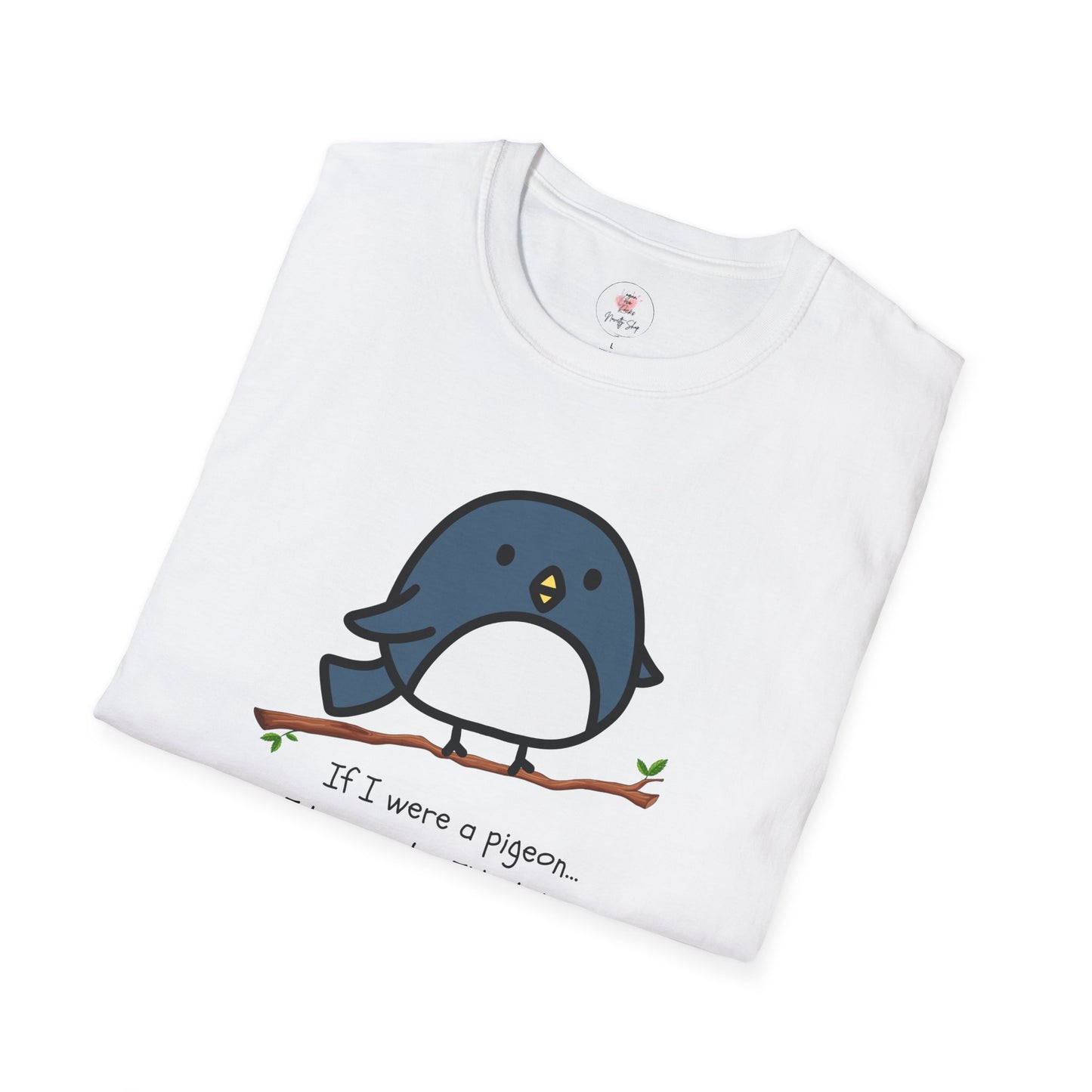 Pigeon Graphic T-Shirt — “If I Were a Pigeon, I Know Who I’d Shit On” Cute Bird Tee