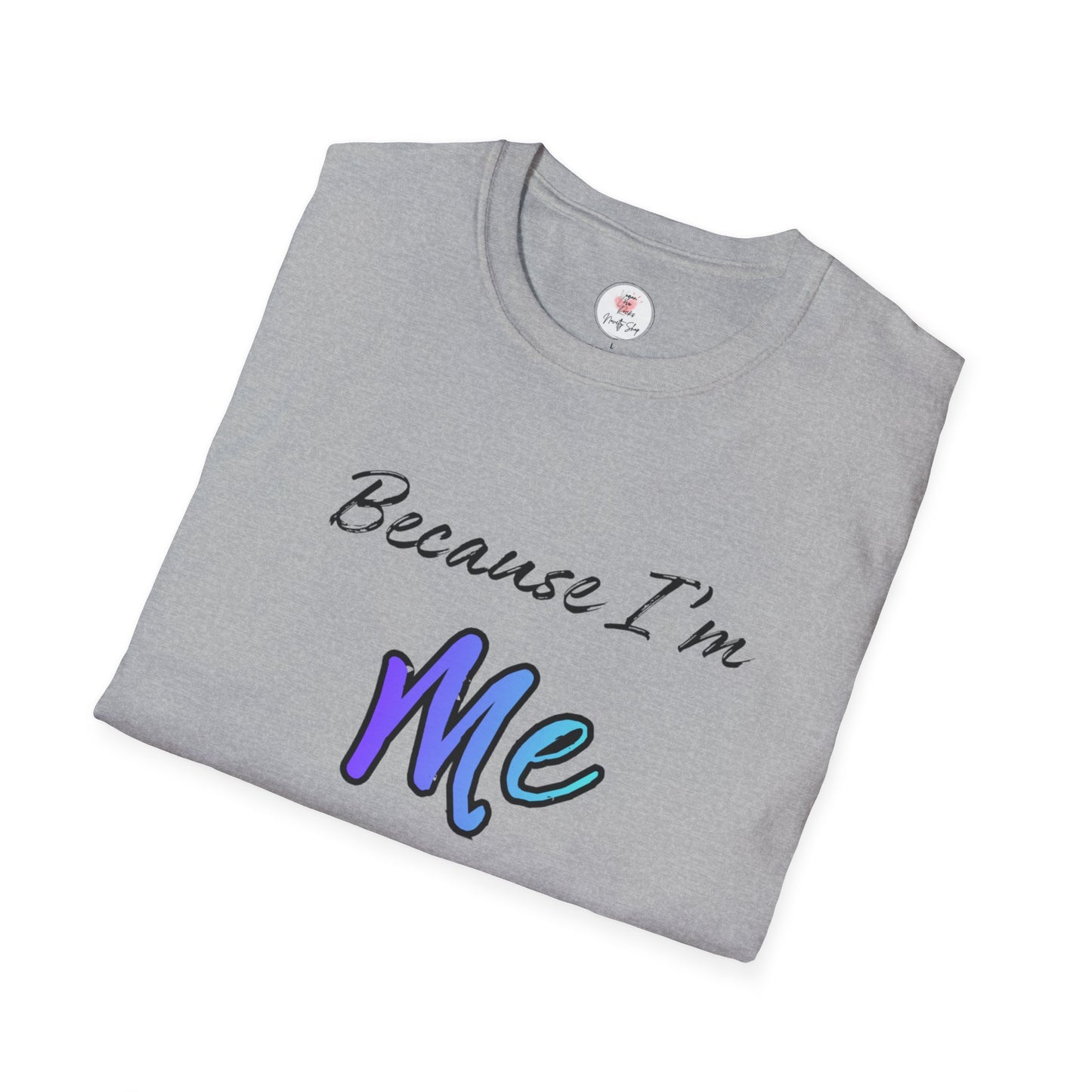 Because I’m Me That’s Why T-Shirt — Inspirational Self-Love Graphic Tee
