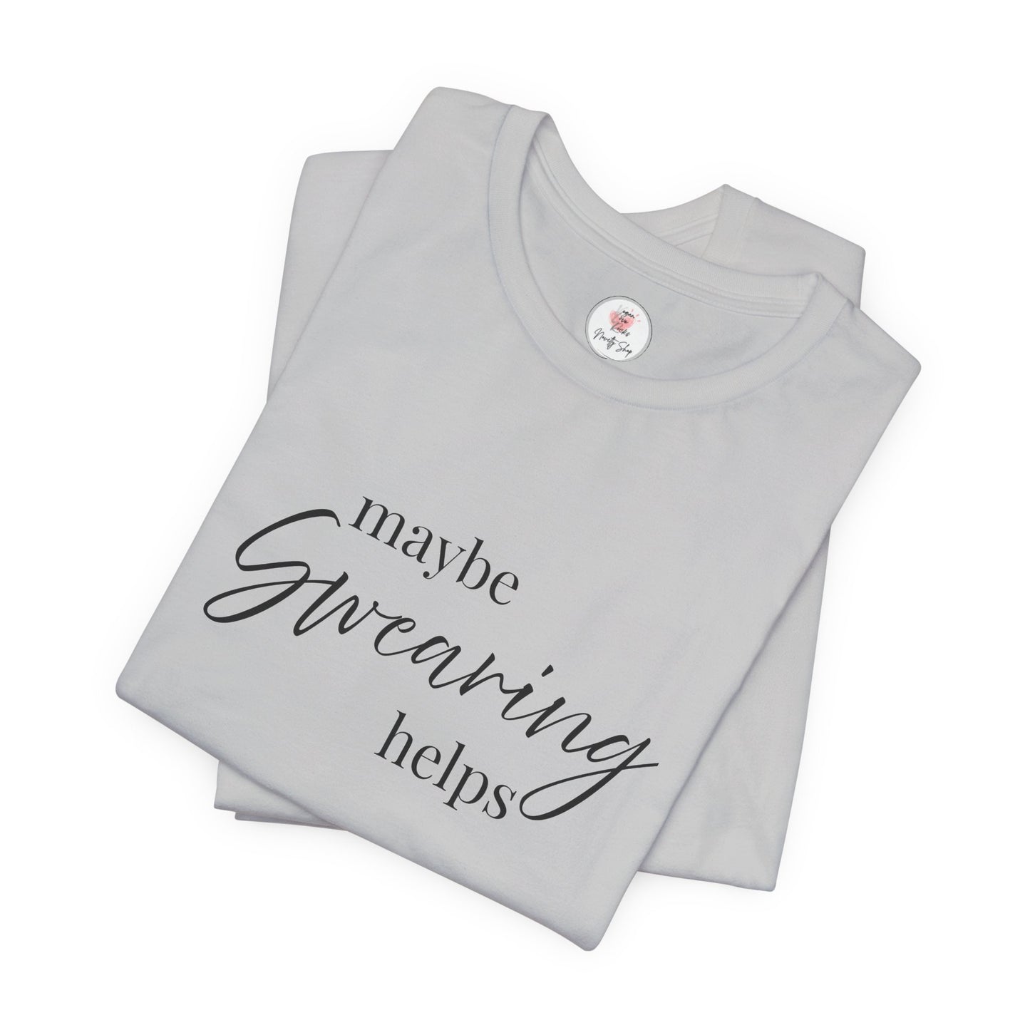 T-Shirt — "Maybe Swearing Helps" Casual Funny Tee