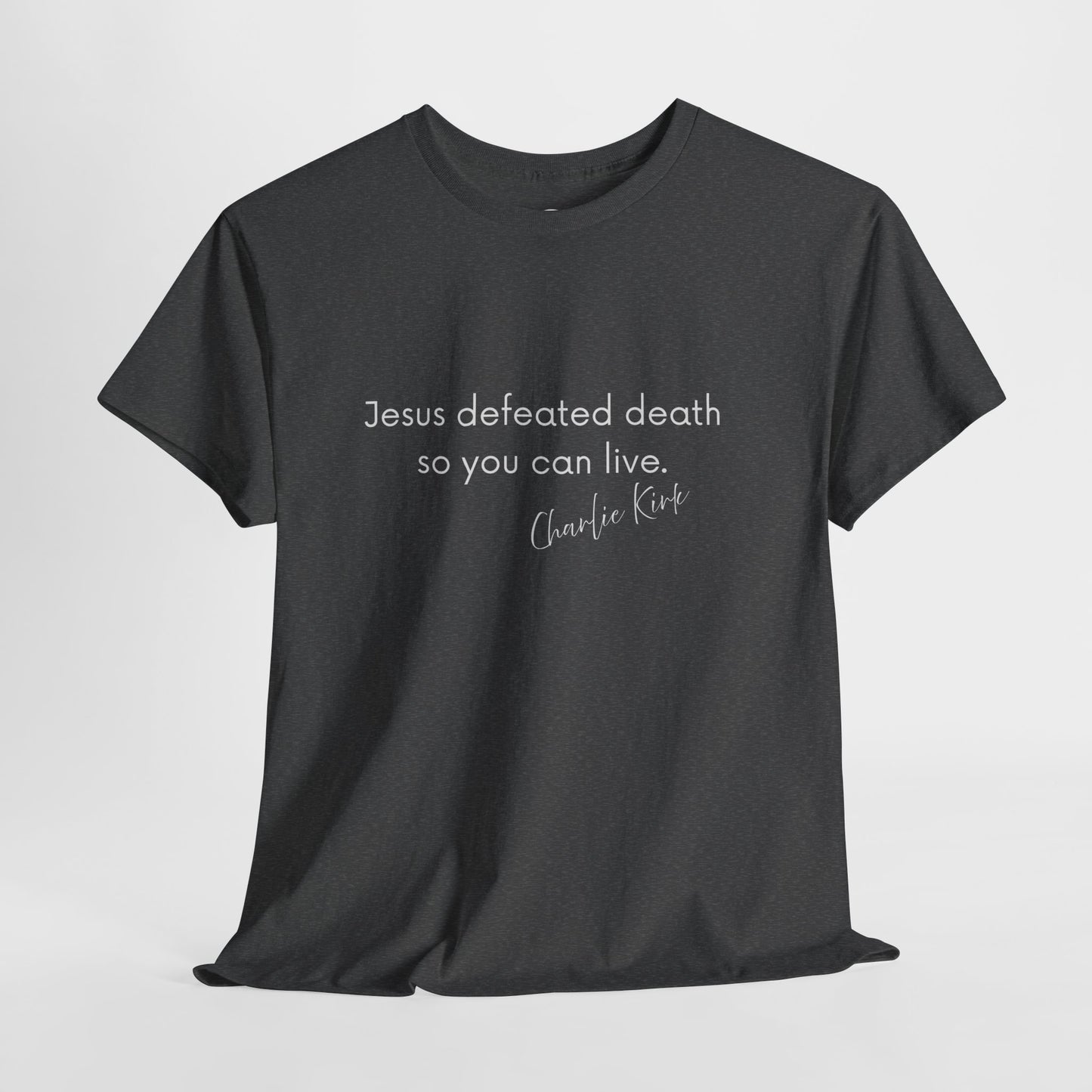 Jesus Defeated Death So You Can Live T-shirt