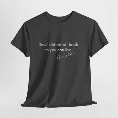 Jesus Defeated Death So You Can Live T-shirt