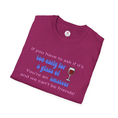 Wine Lover T-Shirt — "If you have to ask if it's too early for a glass of wine, you're an amateur and we can't be friends"