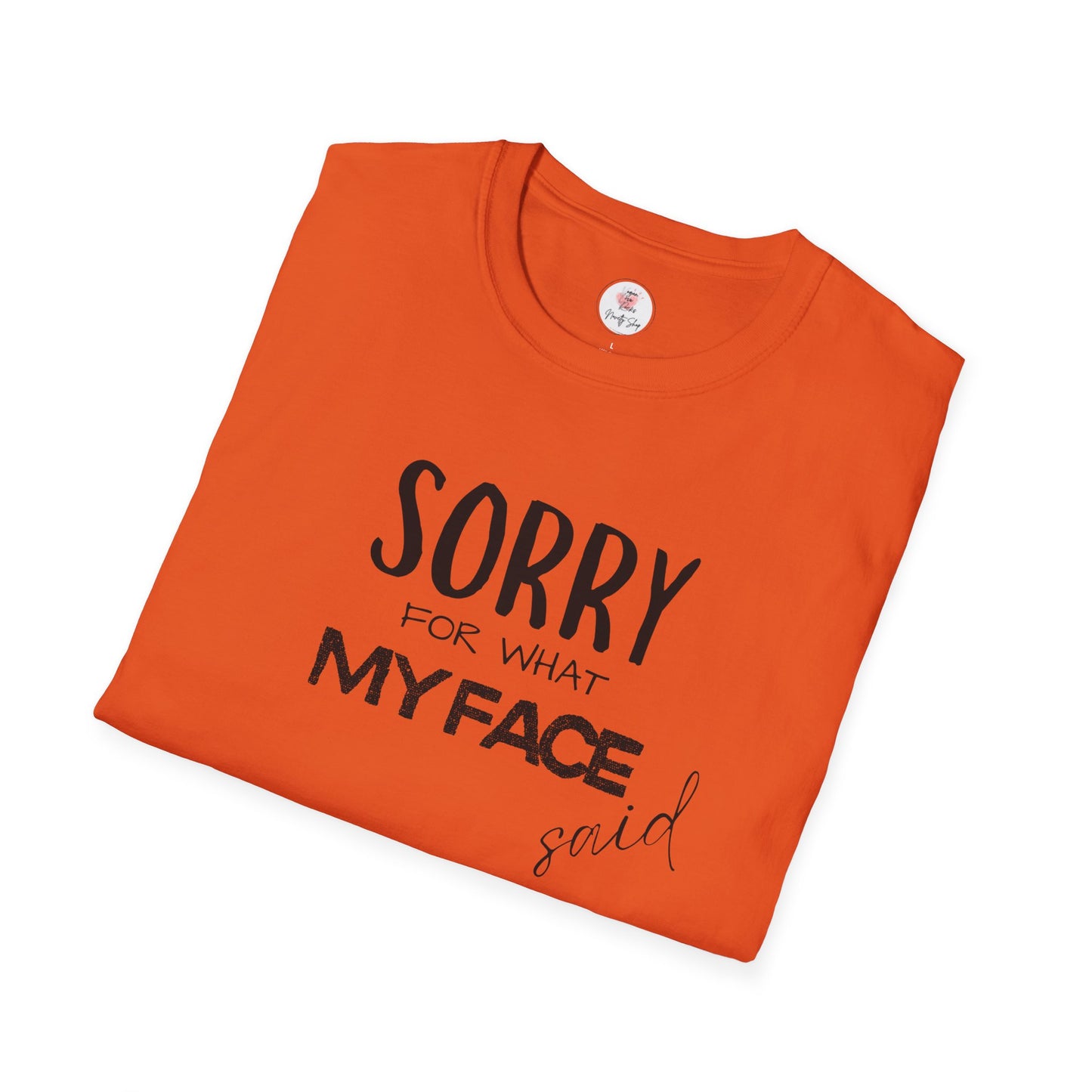 Sorry For What My Face Said T-Shirt — Funny Sarcastic Tee