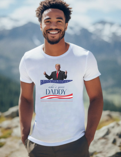 Trump Who's Your Daddy Unisex Tee Shirt