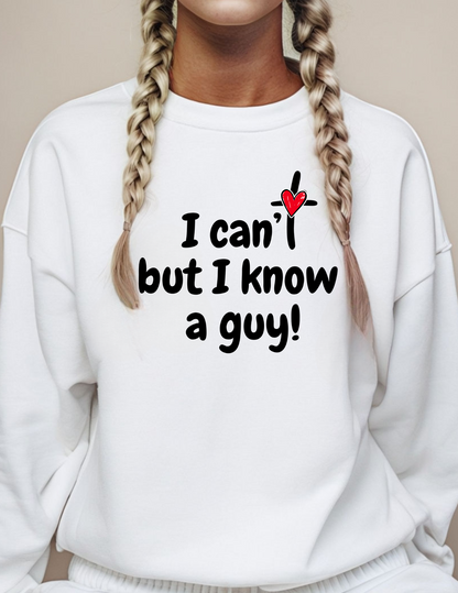 Faith-Inspired , I Can't But I Know a Guy Sweatshirt