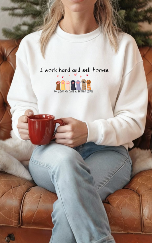 Realtor Crewneck Sweatshirt — "I work hard and sell homes to give my cats a better life!"