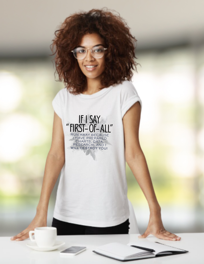 T-Shirt — If I Say “First-of-All” Funny Nerdy Graphic Tee for Researchers & Data Lovers