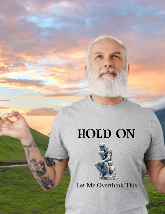 Hold On, Let Me Overthink This T-Shirt — Thinker Graphic Tee