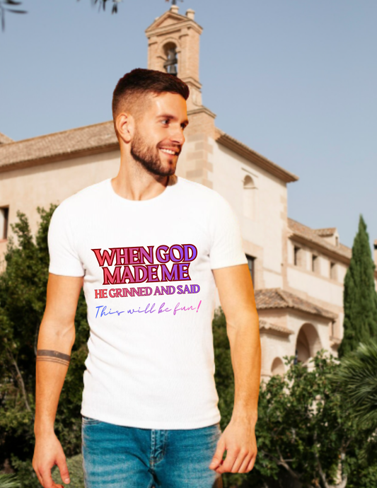 Graphic T-Shirt — "When God Made Me He Grinned and Said This Will Be Fun" Christian Faith Tee