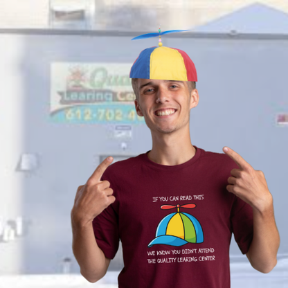 Propeller Hat Statement T-Shirt — “If You Can Read This We Know You Didn’t Attend 'The Quality Learing Center'”