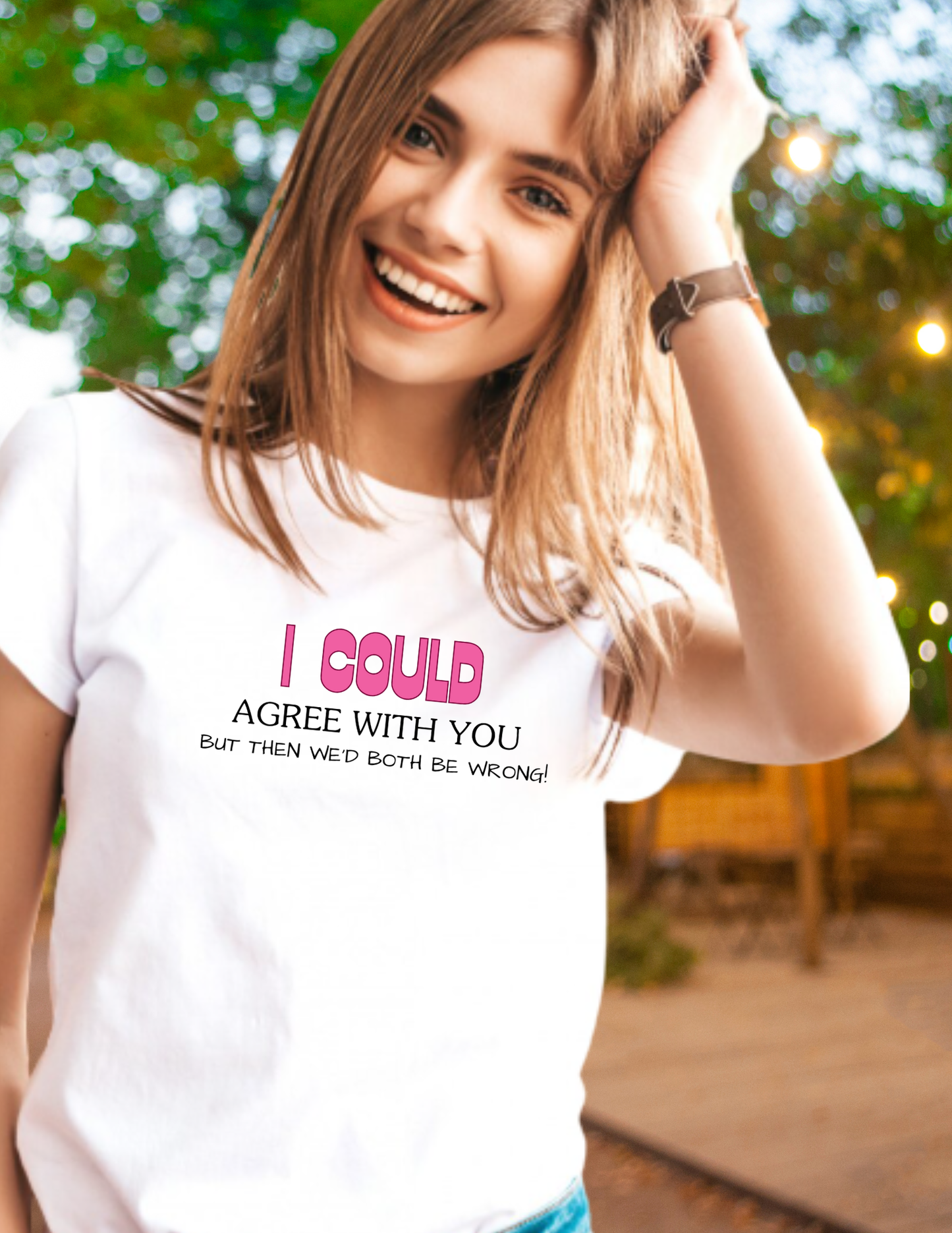 Funny Quote T-Shirt — "I Could Agree With You, But Then We'd Both Be Wrong!"