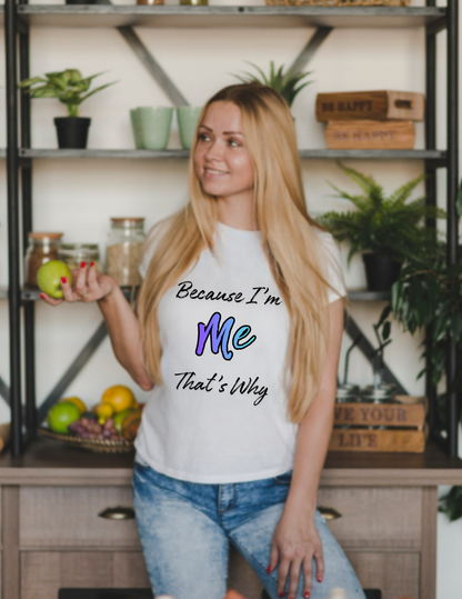 Because I’m Me That’s Why T-Shirt — Inspirational Self-Love Graphic Tee