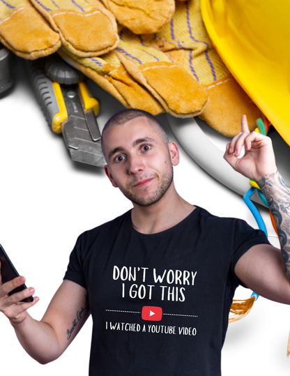 Don't Worry I Got This  – I Watched a YouTube Video Funny T-Shirt
