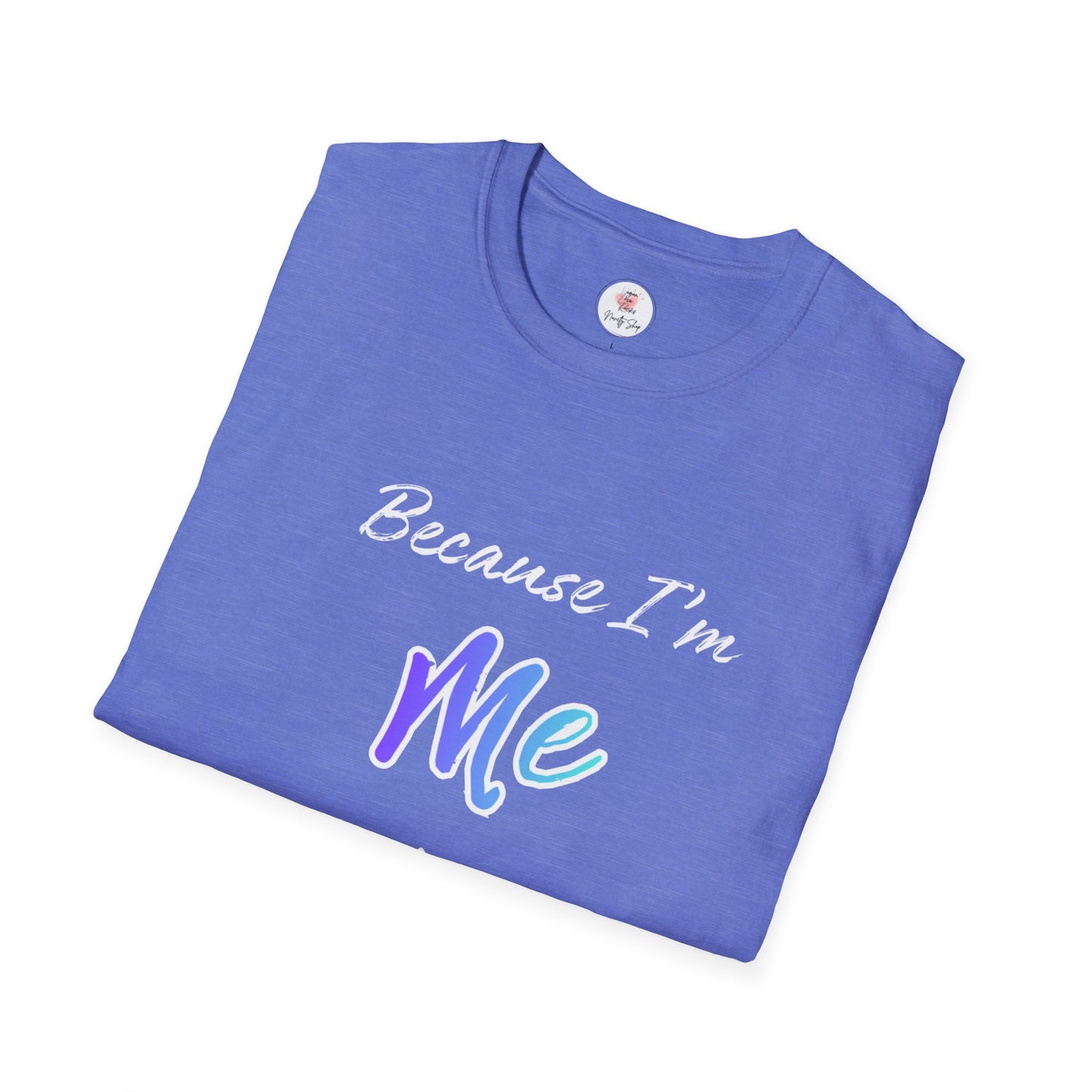 Because I'm Me That's Why T-Shirt — Self-Love Affirmation Tee