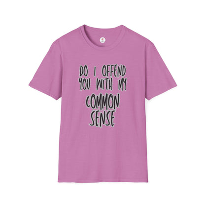 Graphic T-Shirt — "Do I Offend You With My Common Sense" Funny Statement Tee