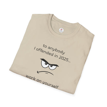 Funny Graphic T-Shirt — “To anybody I offended in 2025… work on yourself so I don’t have to do it again in 2026!”