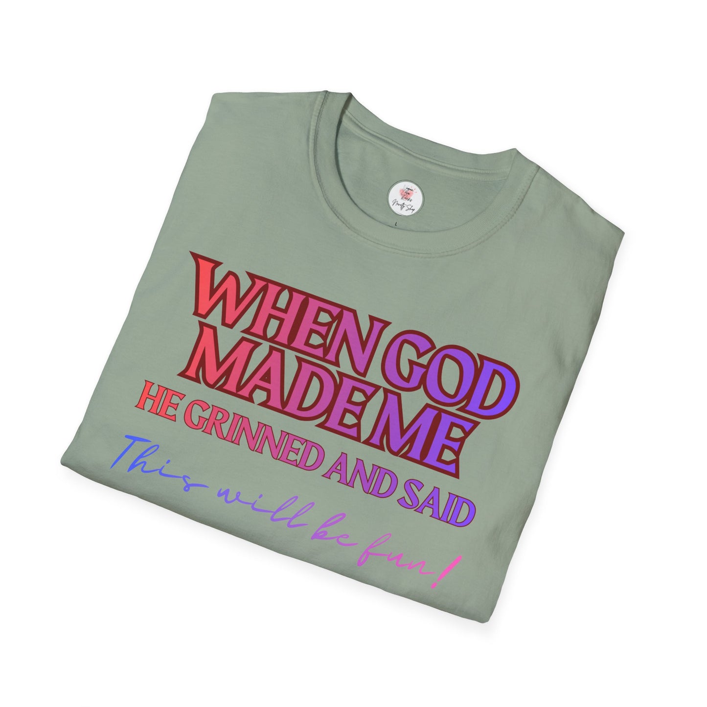 Graphic T-Shirt — "When God Made Me He Grinned and Said This Will Be Fun" Christian Faith Tee