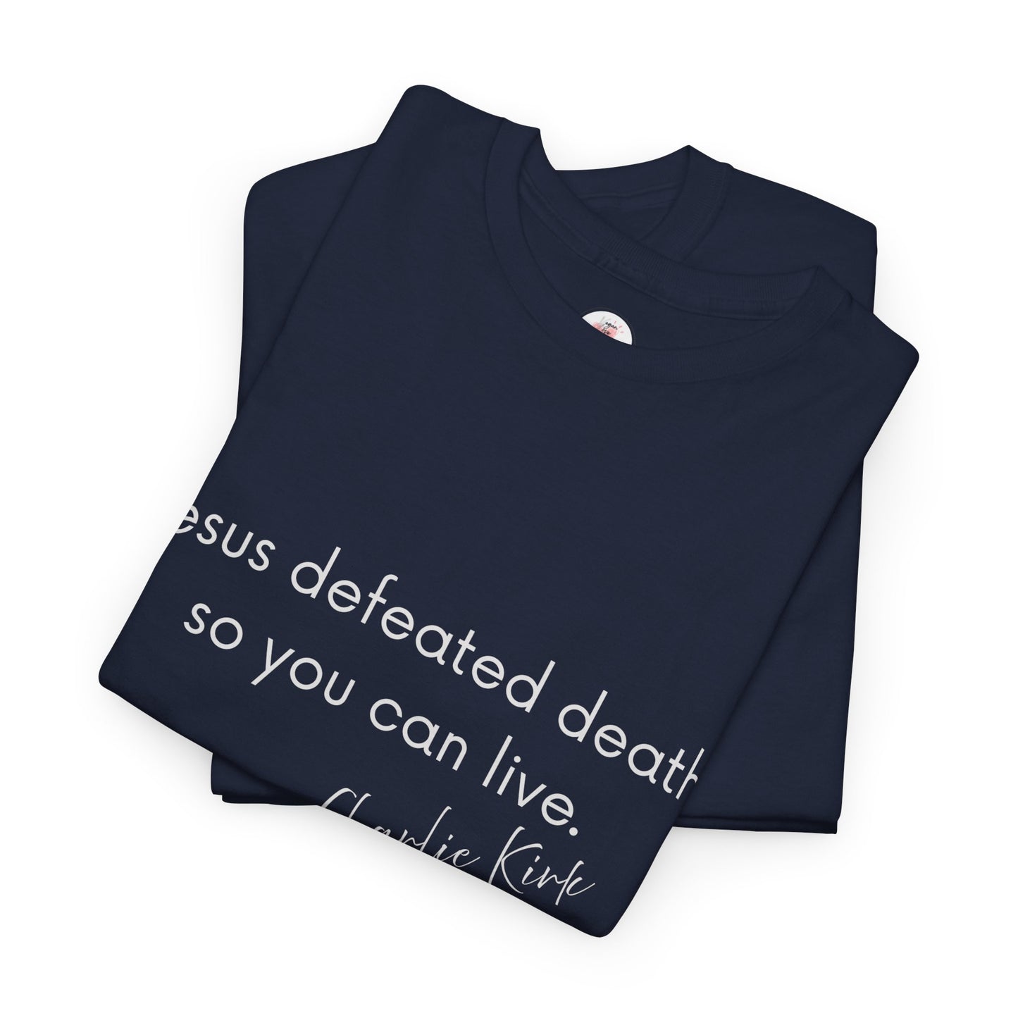 Jesus Defeated Death So You Can Live T-shirt