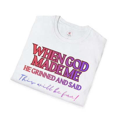 Graphic T-Shirt — "When God Made Me He Grinned and Said This Will Be Fun" Christian Faith Tee