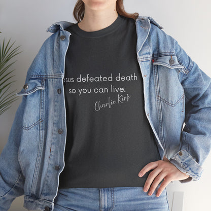 Jesus Defeated Death So You Can Live T-shirt