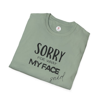 Sorry For What My Face Said T-Shirt — Funny Sarcastic Tee