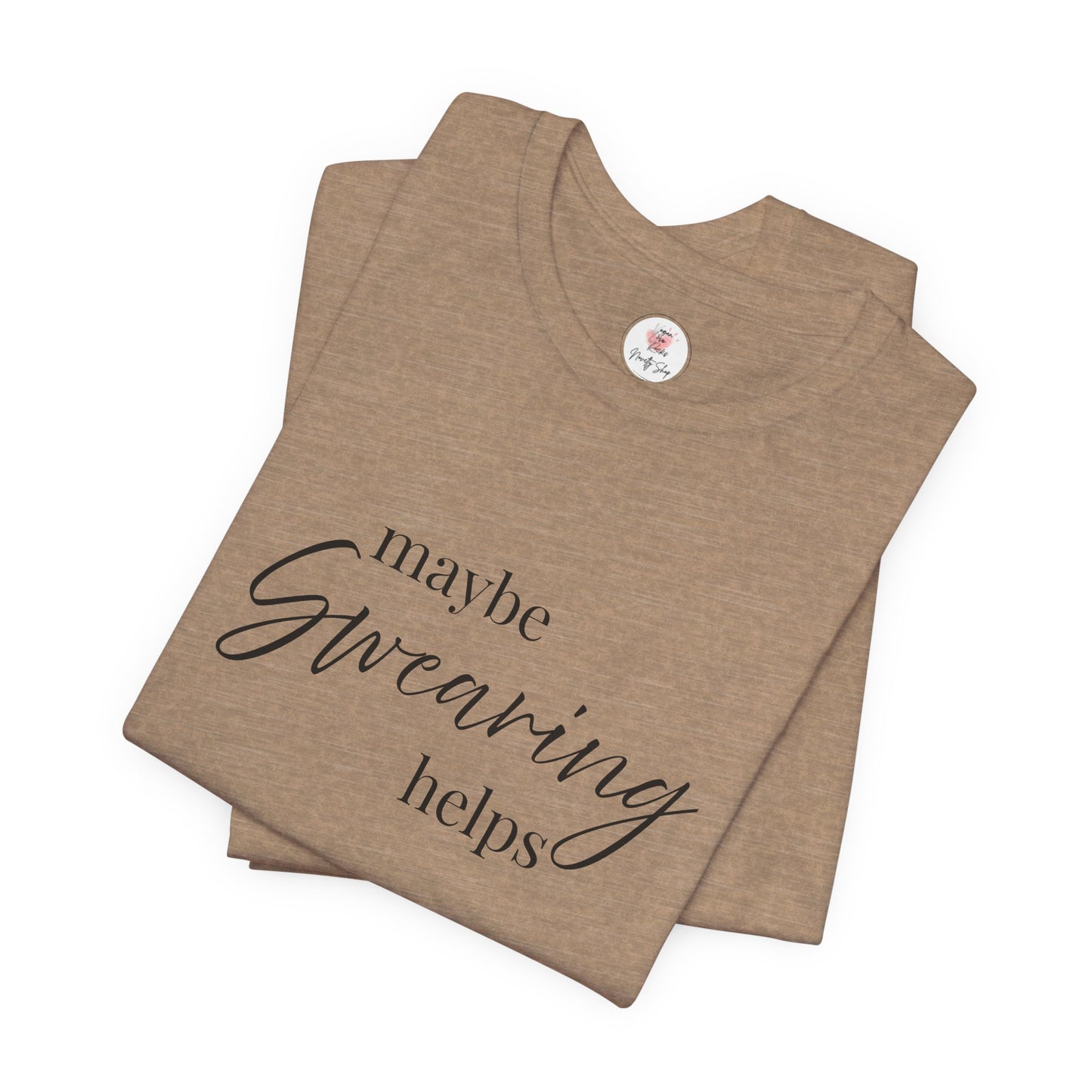 T-Shirt — "Maybe Swearing Helps" Casual Funny Tee