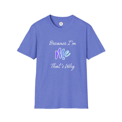 Because I'm Me That's Why T-Shirt — Self-Love Affirmation Tee