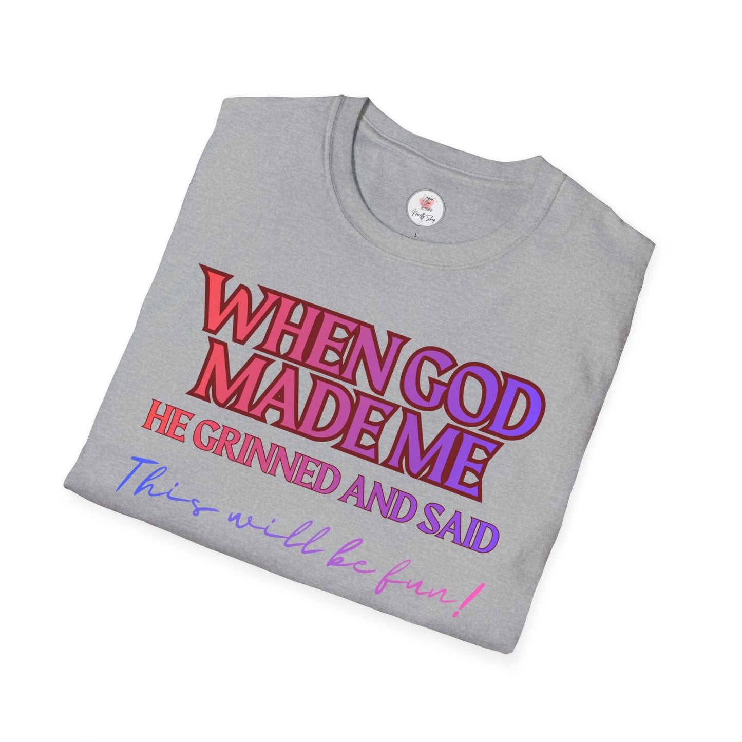 Graphic T-Shirt — "When God Made Me He Grinned and Said This Will Be Fun" Christian Faith Tee
