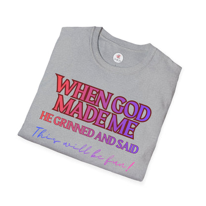 Graphic T-Shirt — "When God Made Me He Grinned and Said This Will Be Fun" Christian Faith Tee