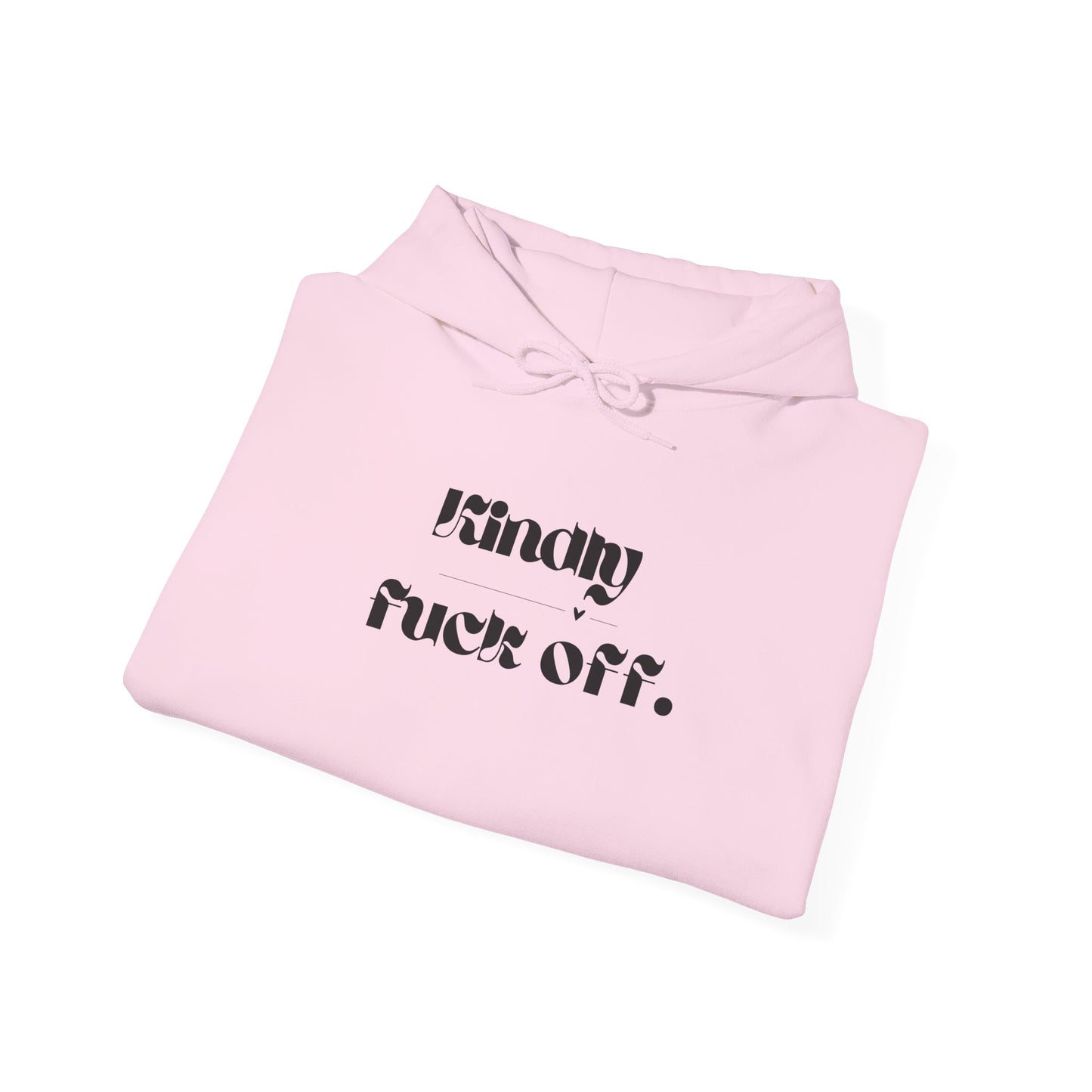 Kindly Fuck Off SarcasticUnisex Hooded Top
