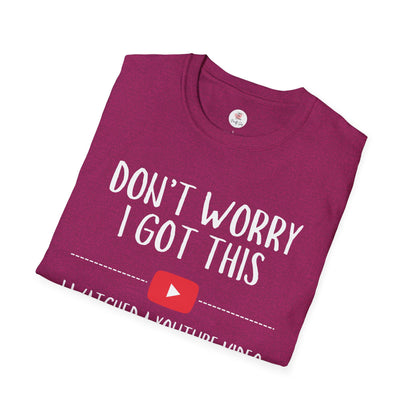 Don't Worry I Got This  – I Watched a YouTube Video Funny T-Shirt
